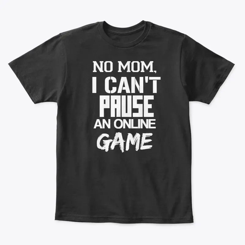 Gaming Shirt NO MOM, I CAN'T